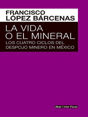 cover image of La vida o el mineral